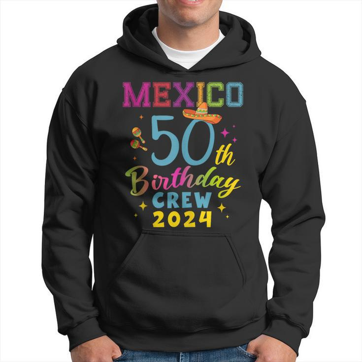 Cancun Mexico 50Th Birthday Crew 2024 50 Year Birthday Squad Hoodie