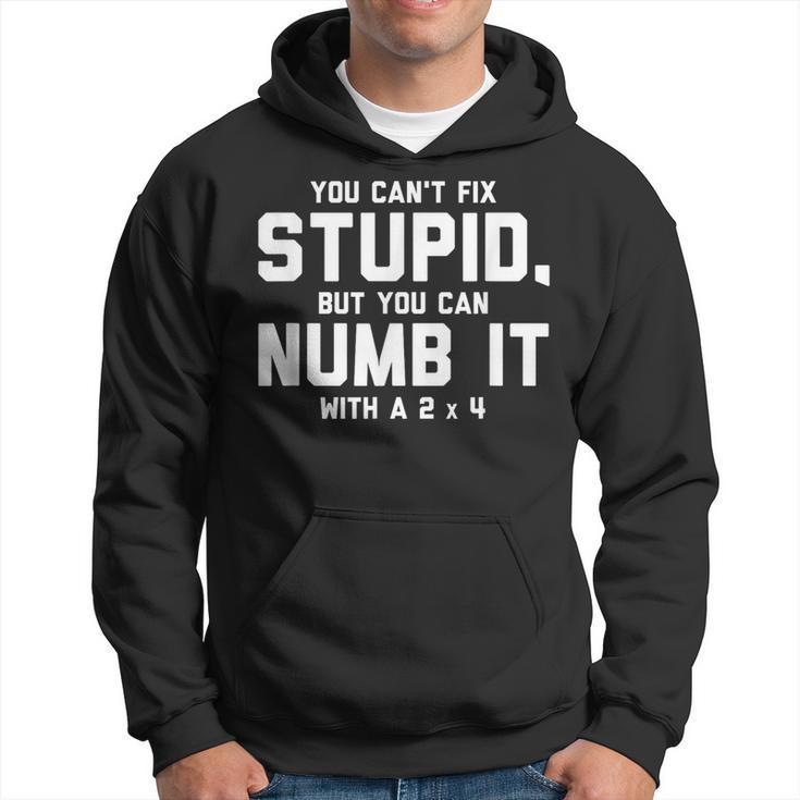 You Can't Fix Stupid Numb It With 2 X 4 Redneck Hoodie