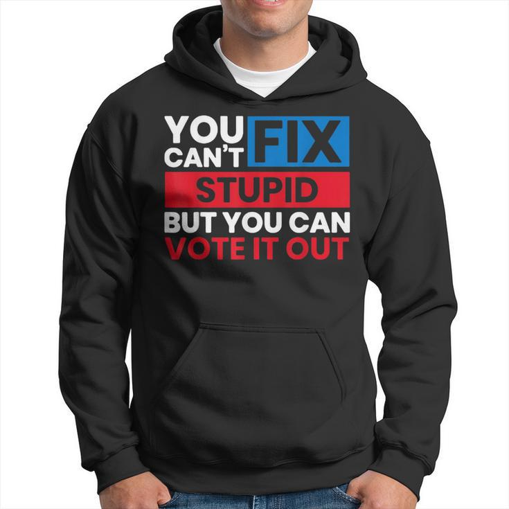 You Can't Fix Stupid But You Can Vote It Out Anti Biden Usa Hoodie