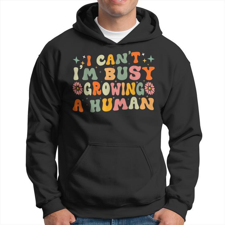 I Can't I'm Busy Growing A Human Pregnancy Announcement Mom Hoodie