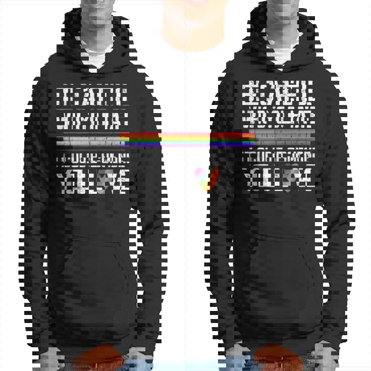Be Careful Who You Hate Gay Pride Ally Lgbtq Pride Month Hoodie