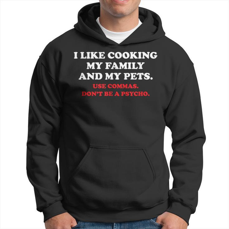I Like Cooking My Family And My Pets Use Commas Hoodie
