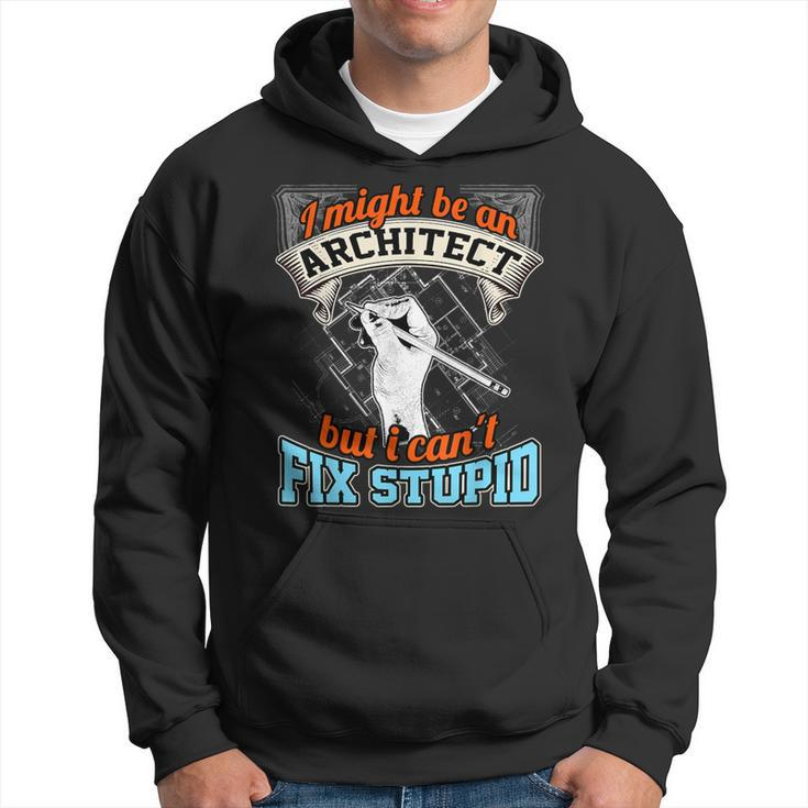Cool Architect T Architect Cant Fix Stupid Hoodie