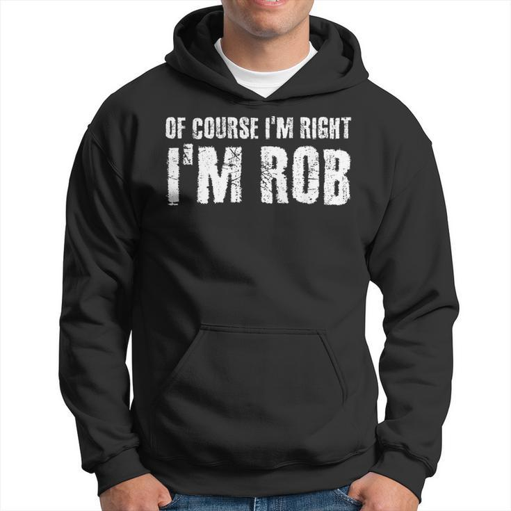 Of Course I'm Right I'm Rob Personalized Name Hoodie