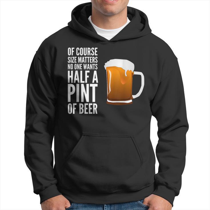 Of Course Size Matters No One Wants Half A Pint Hoodie