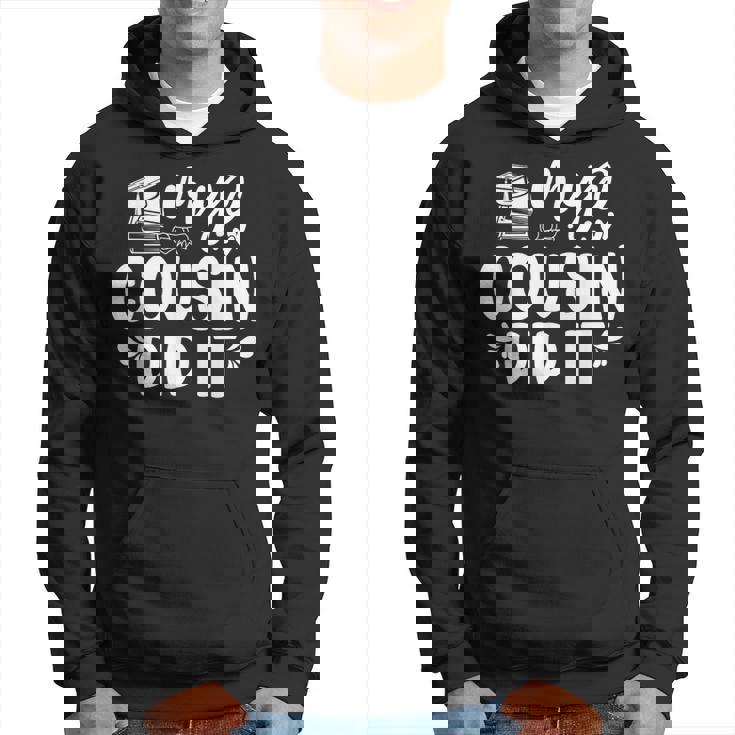 My Cousin Did It Graduation Graduated Hoodie