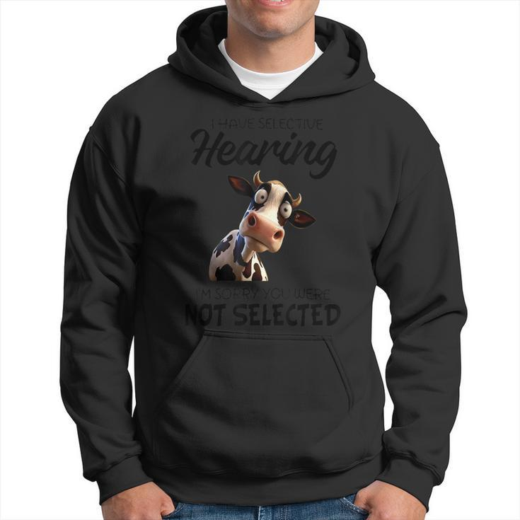 Cow I Have Selective Hearing I’M Sorry You Were Not Selected Hoodie