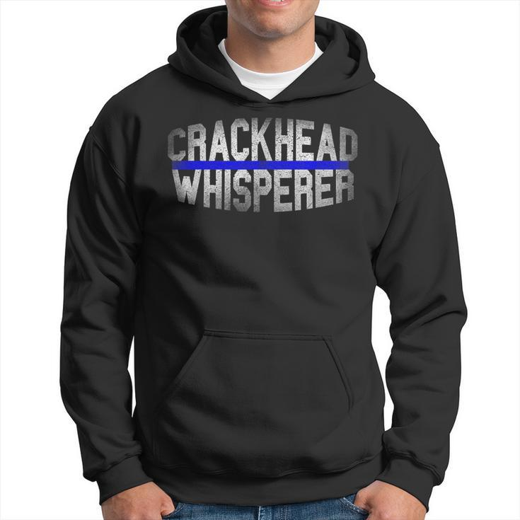 Crackhead Whisperer Police Sheriff Cop Law Enforcement Hoodie