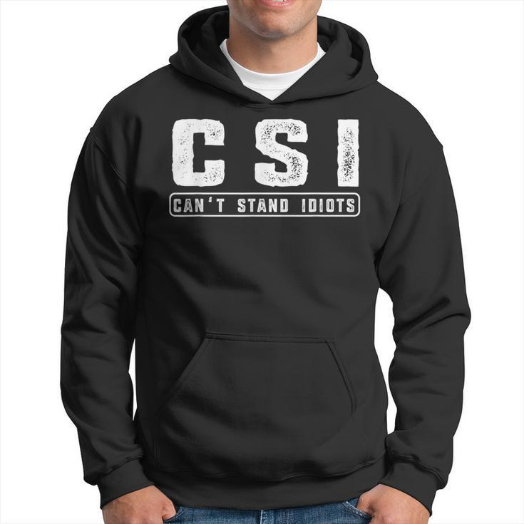 CSI Can't Stand Idiots Attitude Hilarious Hoodie