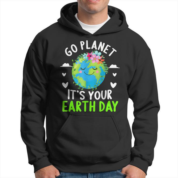 Cute Earth Day Go Planet It's Your Earth Day Earth Day Hoodie