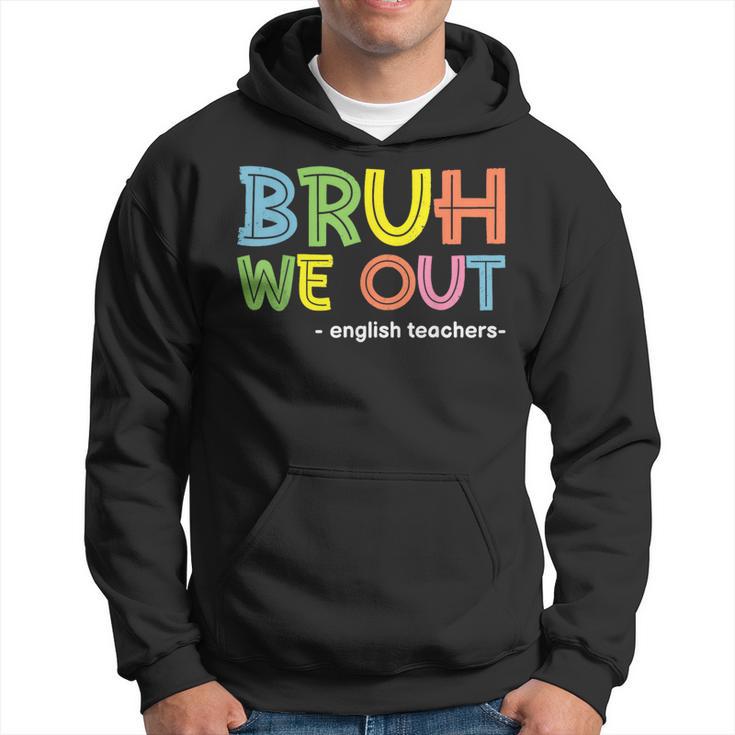 Cute End Of School Summer Bruh We Out English Teachers Hoodie