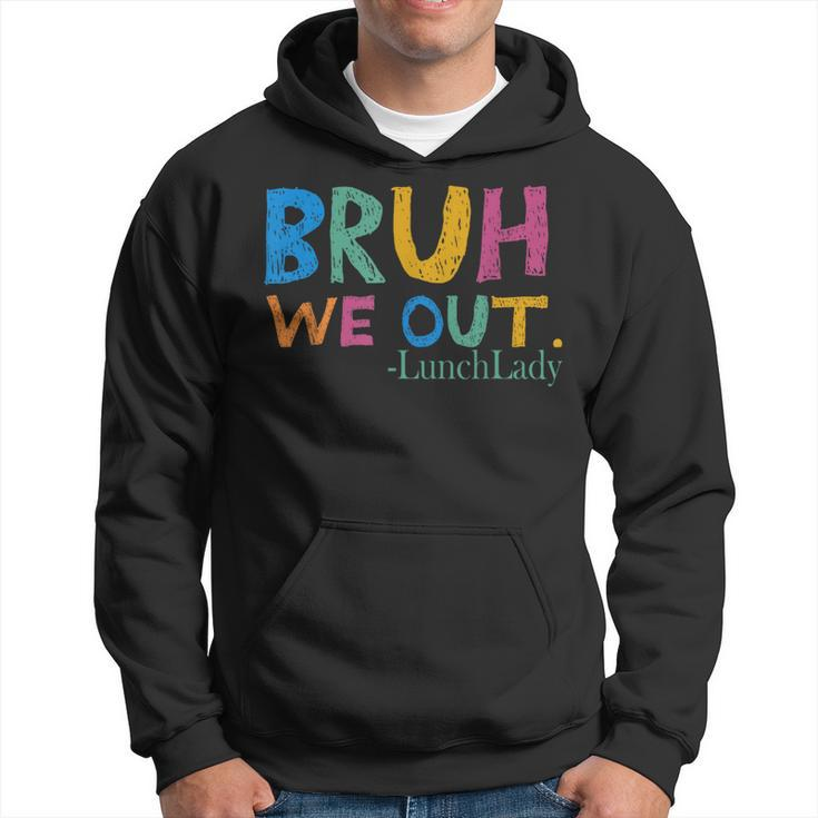 Cute End Of School Year Bruh We Out Lunch Lady Hoodie