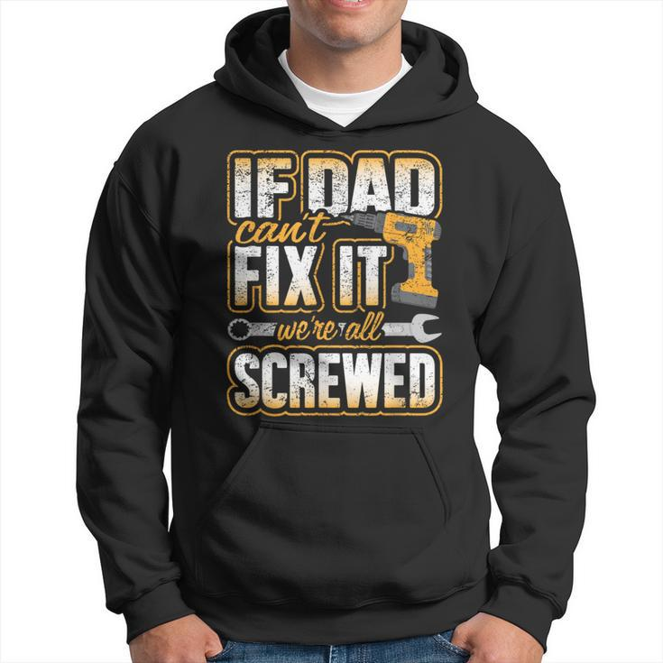 If Dad Cant Fix It Were All Screwed Fathers Day Hoodie