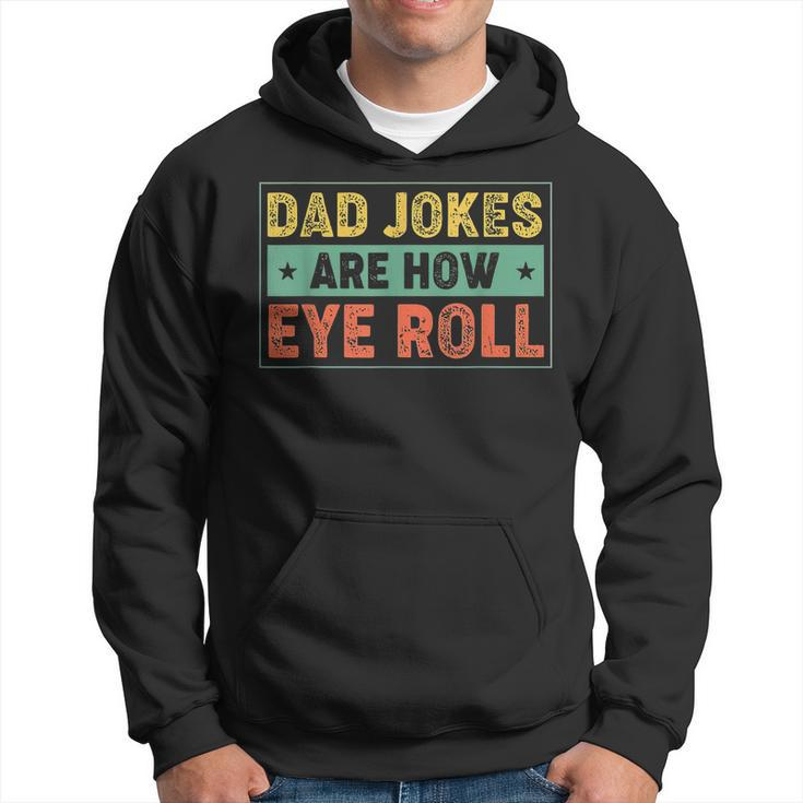 Dad Jokes Are How Eye Roll Father's Day For Dad Hoodie