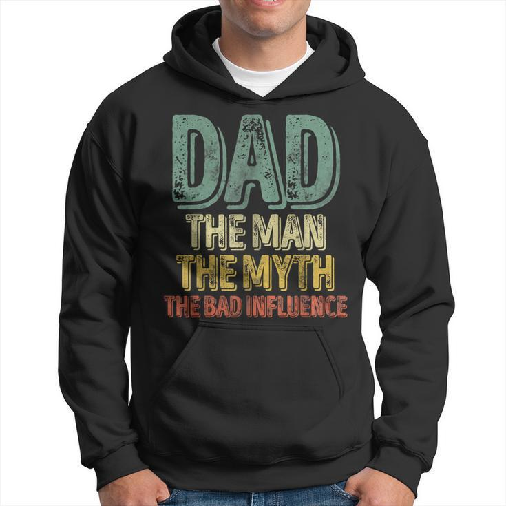 Dad The Man The Myth The Bad Influence Father's Day Hoodie