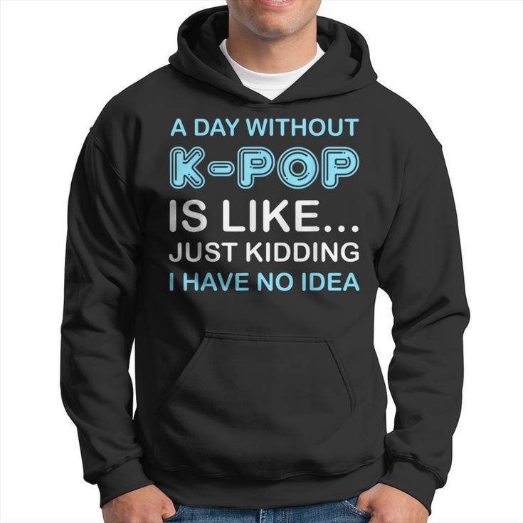 A Day Without K-Pop Saying Korean K-Pop Music Lovers Hoodie