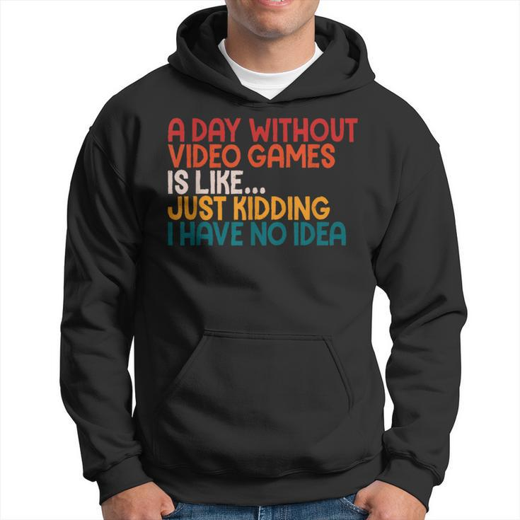 A Day Without Video Games Retro Gaming Humor Gamer Hoodie