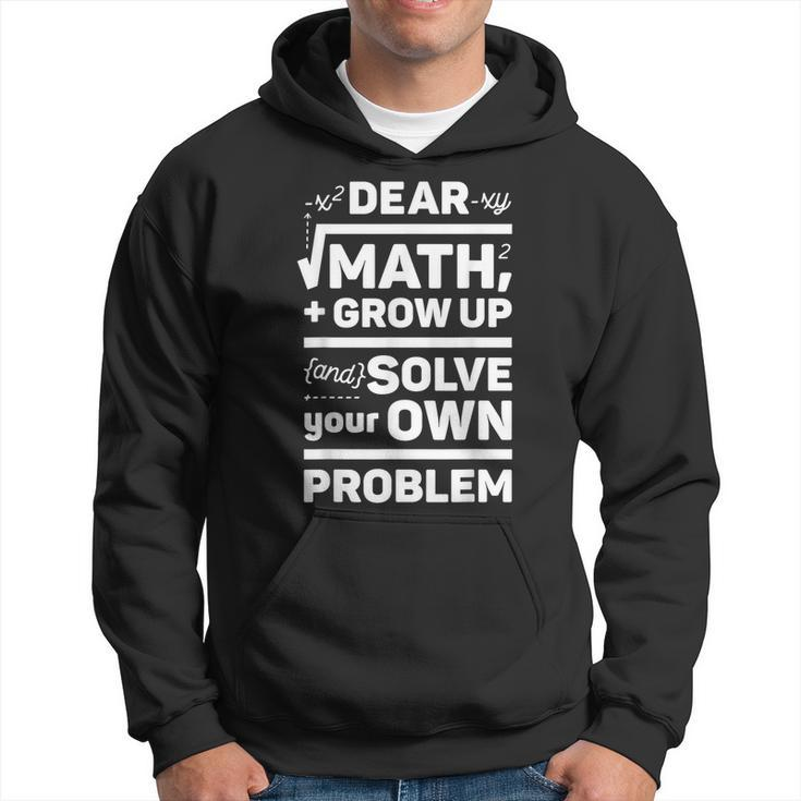 Dear Math Grow Up And Solve Your Own Problem School Hoodie