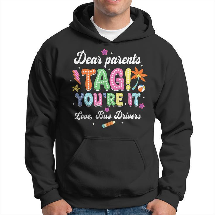 Dear Parents Tag You're It Loves Bus Drivers Last Day Hoodie