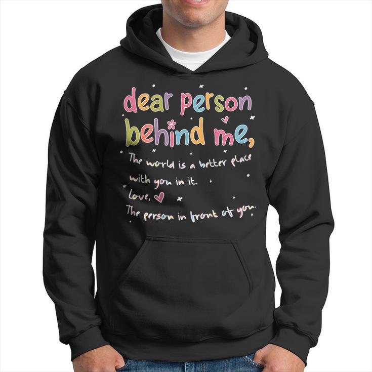 Dear Person Behind Me The World Is Better With You Love Hoodie