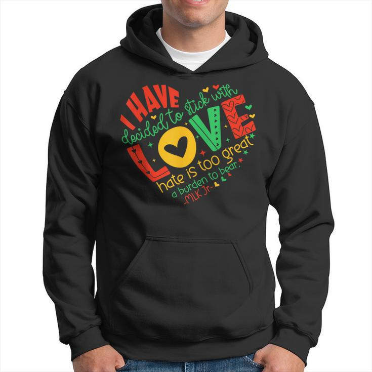 I Have Decided To Stick With Love Mlk Black History Month Hoodie