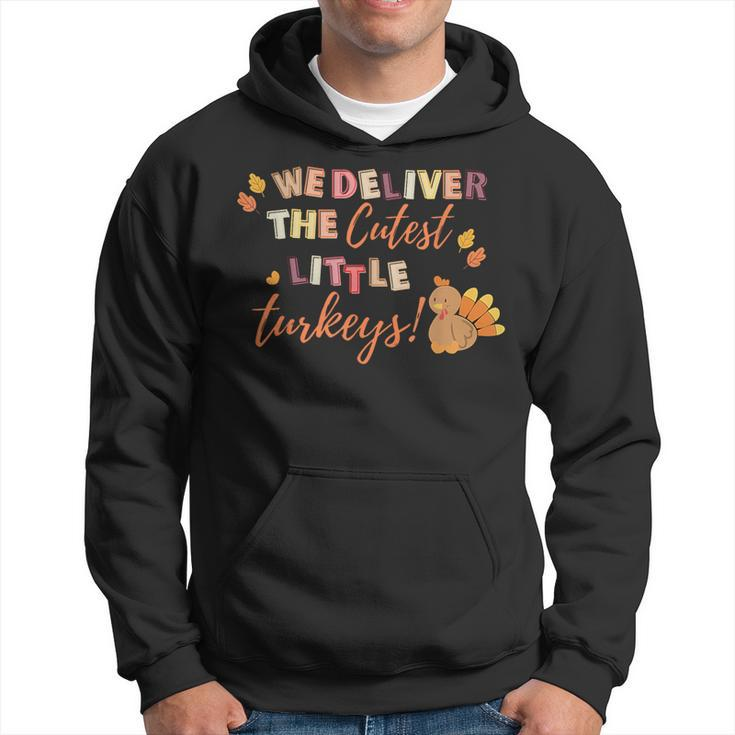 We Deliver The Cutest Turkeys Labor & Delivery Thanksgiving Hoodie