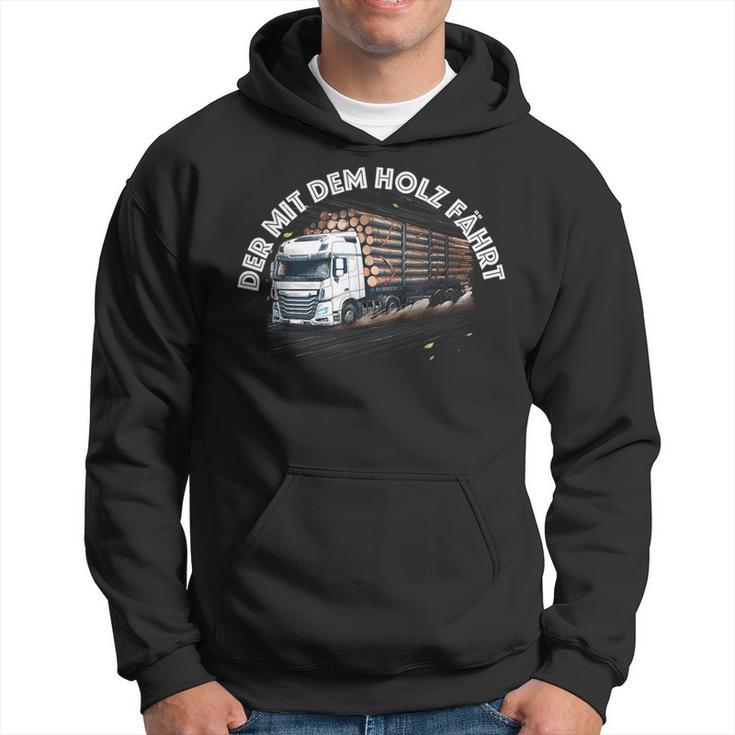 Der Mit Dem Holz Fährt Holztransport Lkw Forst Hoodie