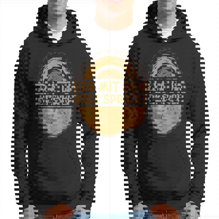 Der Mit Dem Holz Sprechen Säge Der Mit Dem Holz S Hoodie