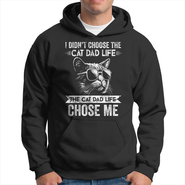 I Didn't Choose The Cat Dad Life The Cat Dad Life Chose Me Hoodie