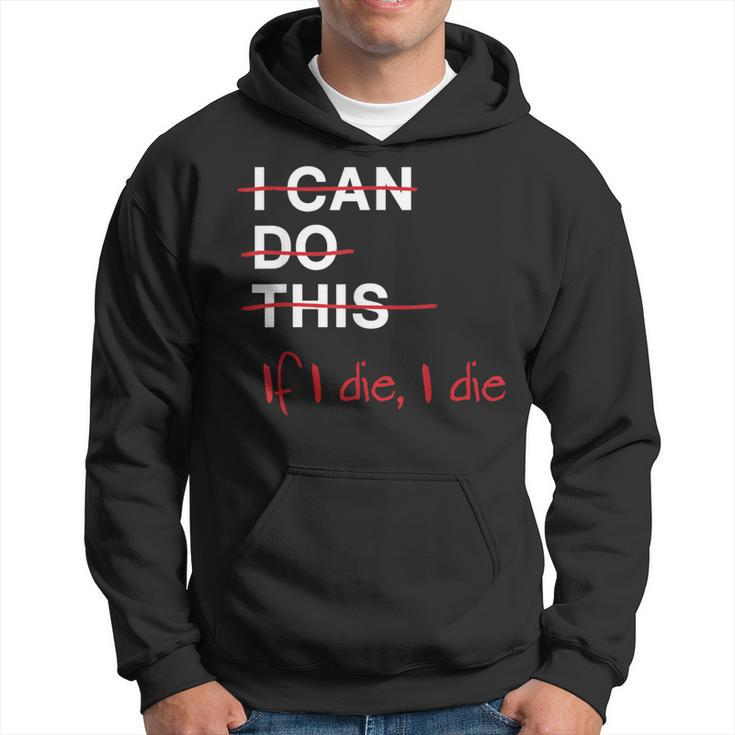 I Can Do This If I Die I Die Fitness Workout Gym Lover Hoodie