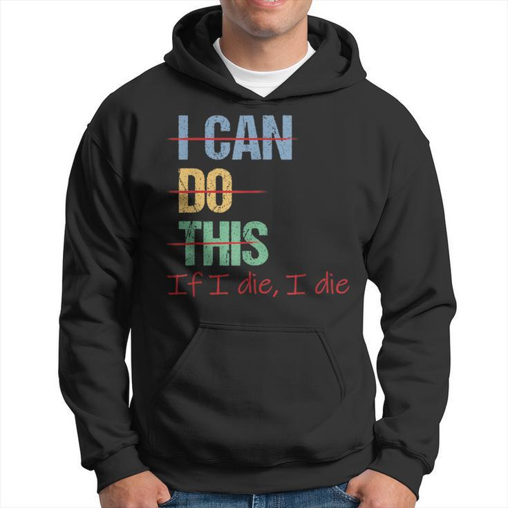 I Can Do This If I Die Saying Quote Hoodie