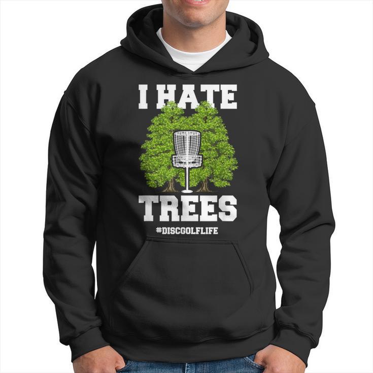 Disc Golf I Hate Trees Quote Disc Golf Player Hoodie