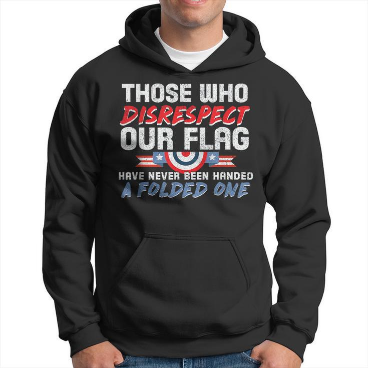 Those Who Disrespect Our Flag Never Handed Folded One Hoodie