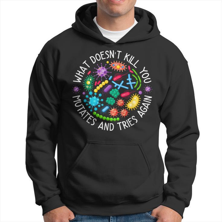 What Doesn't Kill You Mutates And Tries Again Biology Hoodie