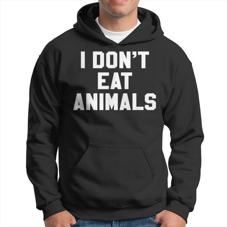 I Don't Eat Animals Novelty Vegan Vegetarian T Hoodie