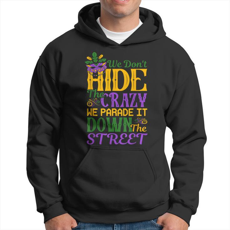 We Don't Hide The Crazy Parade Street Mardi Gras Hoodie