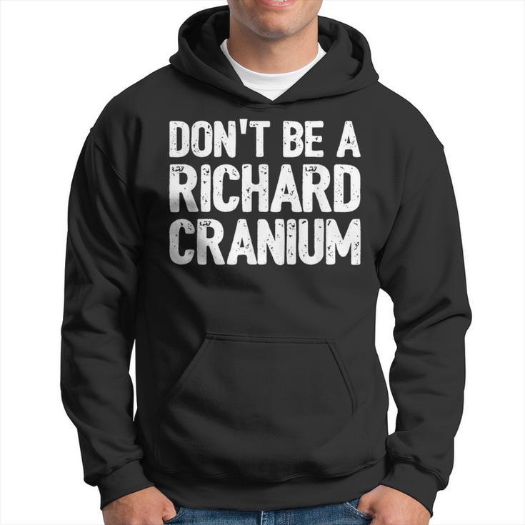 Don't Be A Richard Joke Cranium Gag Hoodie