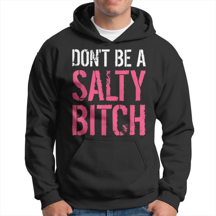 Don't Be A Salty Bitch-Profanity Adult Language Hoodie