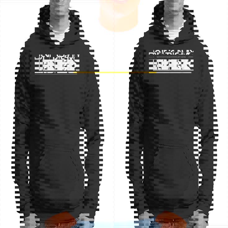 Dont Touch My Liebherr Machinist Driver Fan Digger Black Hoodie