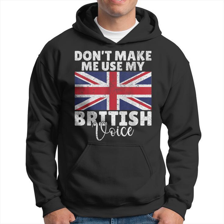 Dont Make Me Use My British Voice British Hoodie