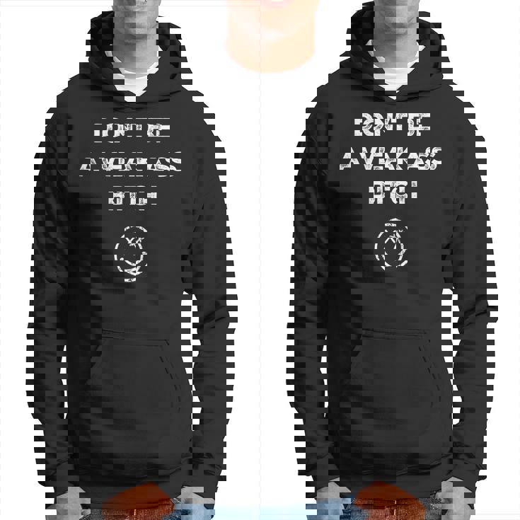 Don’T Be A Weak Ass Bitch Face Icon Meme On Back Hoodie