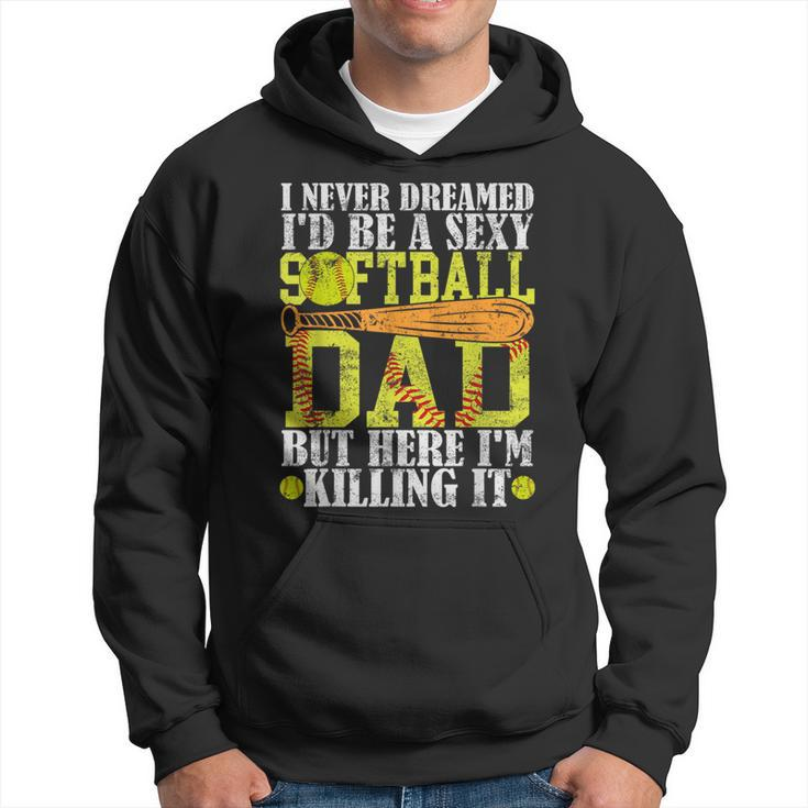 Never Dreamed I'd Be A Sexy Softball Dad For Father Hoodie