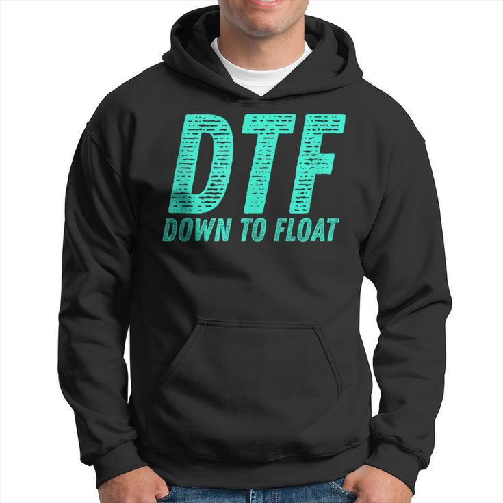 Dtf Down To Float Trip Tubing River Float Summer Boating Hoodie
