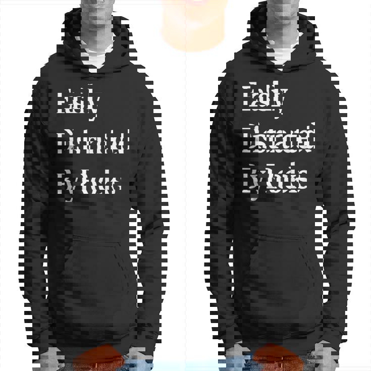 Easily Distracted By Rocks Geology Rock Collector Hoodie