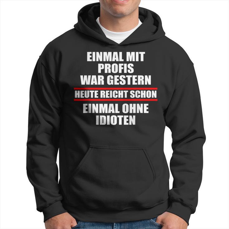 Einmal Ohne Idioten Heute Schwarzes Hoodie, Lustig für Profis