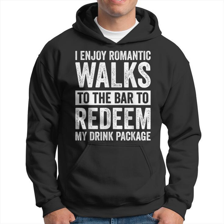 I Enjoy Romantic Walks To The Bar To Redeem My Drink Package Hoodie