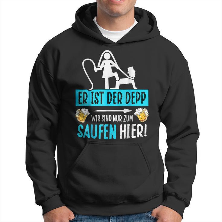 Er Ist Der Depp Wir Sind Nur Zum Saufen Hier Hoodie