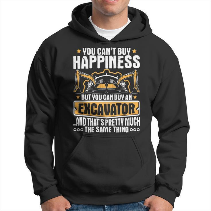 Excavator You Can't Buy Happiness Heavy Equipment Operator Hoodie