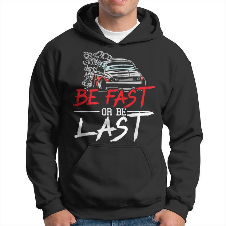 Be Fast Or Be Last Car Racer Drag Racing Turbo Speeding Hoodie