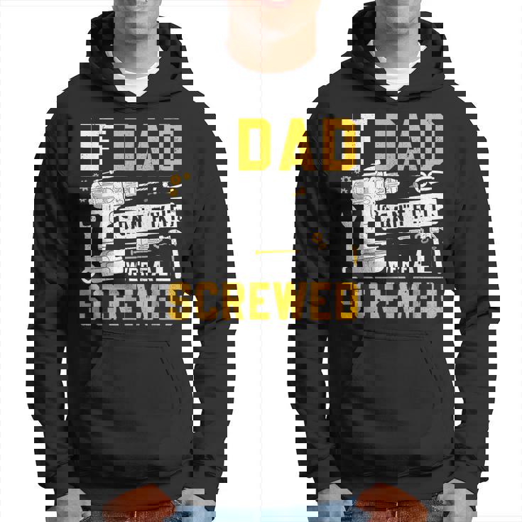Fathers Day If Dad Cant Fix It Were All Screwed Hoodie
